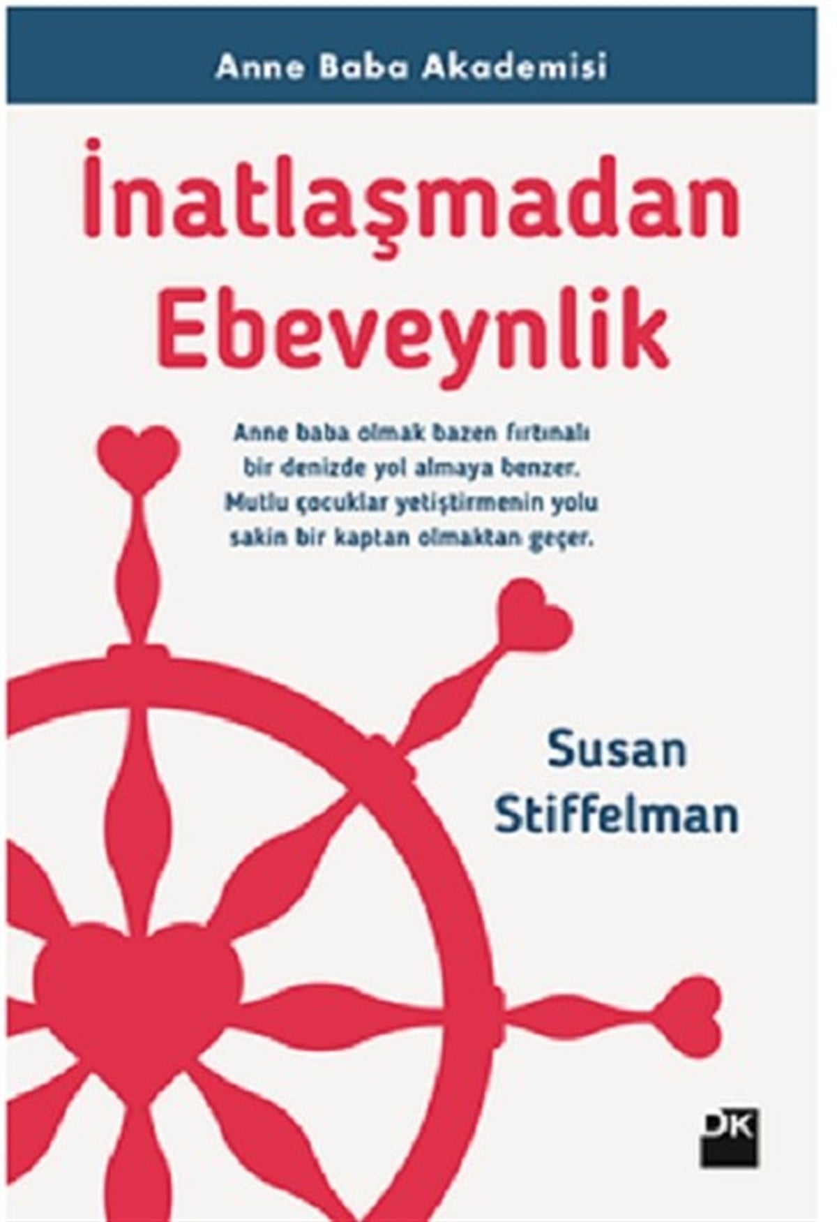 Susan StiffelmanPsikoloji Bilimiİnatlaşmadan Ebeveynlik-Anne Baba Akademisi