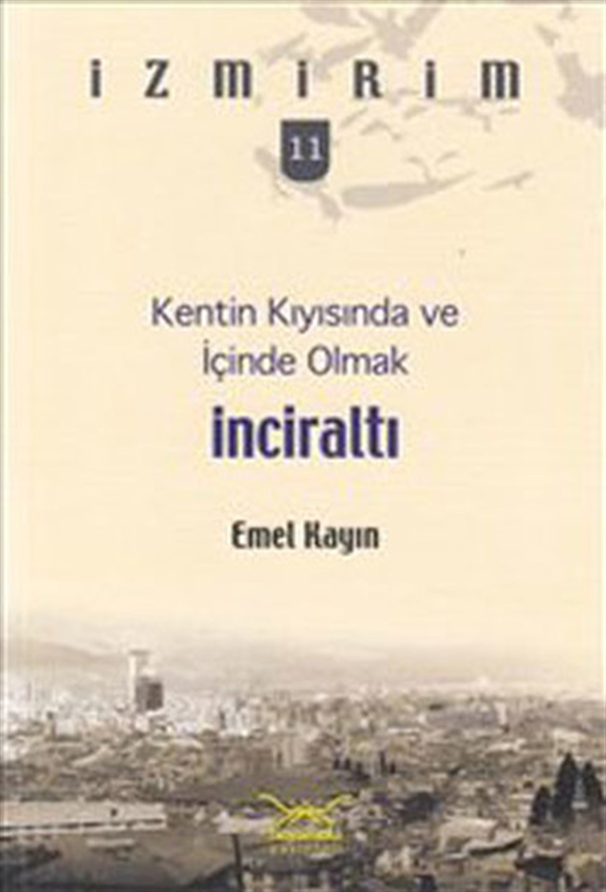 Emel KayınKent Rehberi Kitaplarıİnciraltı - Kentin Kıyısında ve İçinde Olmak