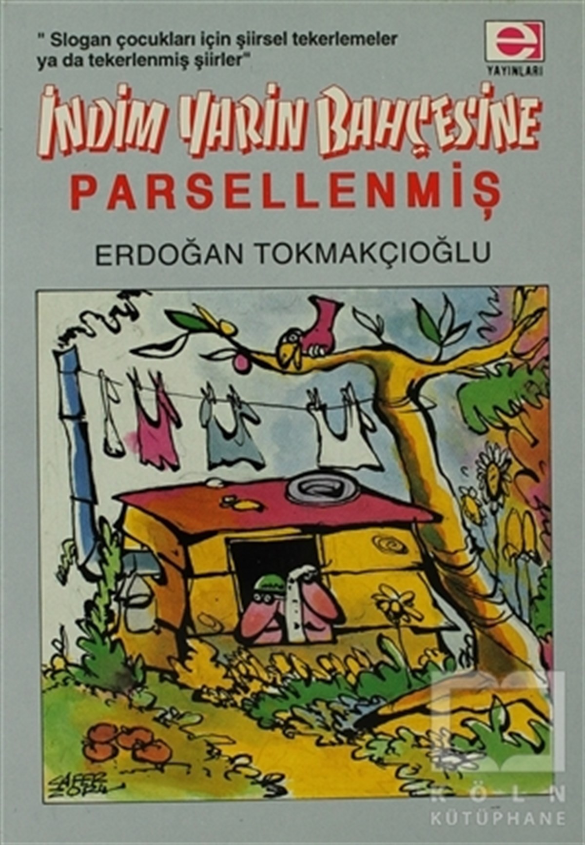 Erdoğan TokmakçıoğluDiğerİndim Yarin Bahçesine... Parsellenmiş !..