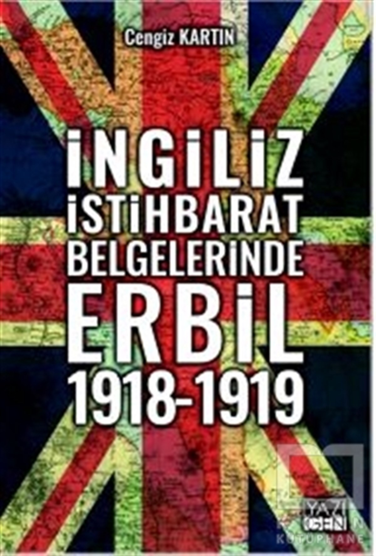 Cengiz KartınAraştırma - İncelemeİngiliz İstihbarat Belgelerinde Erbil 1918 - 1919