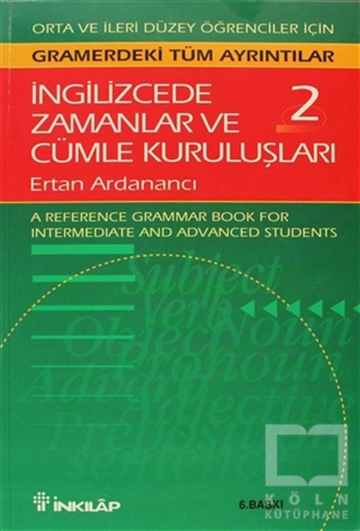 Ertan ArdanancıGenel Konularİngilizcede Zamanlar ve Cümle Kuruluşları Cilt: 2 Orta ve İleri Düzey İngilizce Bilgisine Sahip Öğrenciler İçin Gramerdeki Tüm Ayrıntılar (A Reference Grammar Book for Intermediate and Advanced Students)