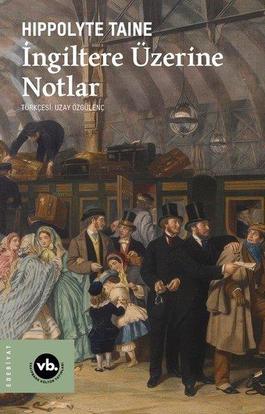 Hippolyte Adolphe TaineEleştiri & Kuram & İnceleme Kitaplarıİngiltere Üzerine Notlar
