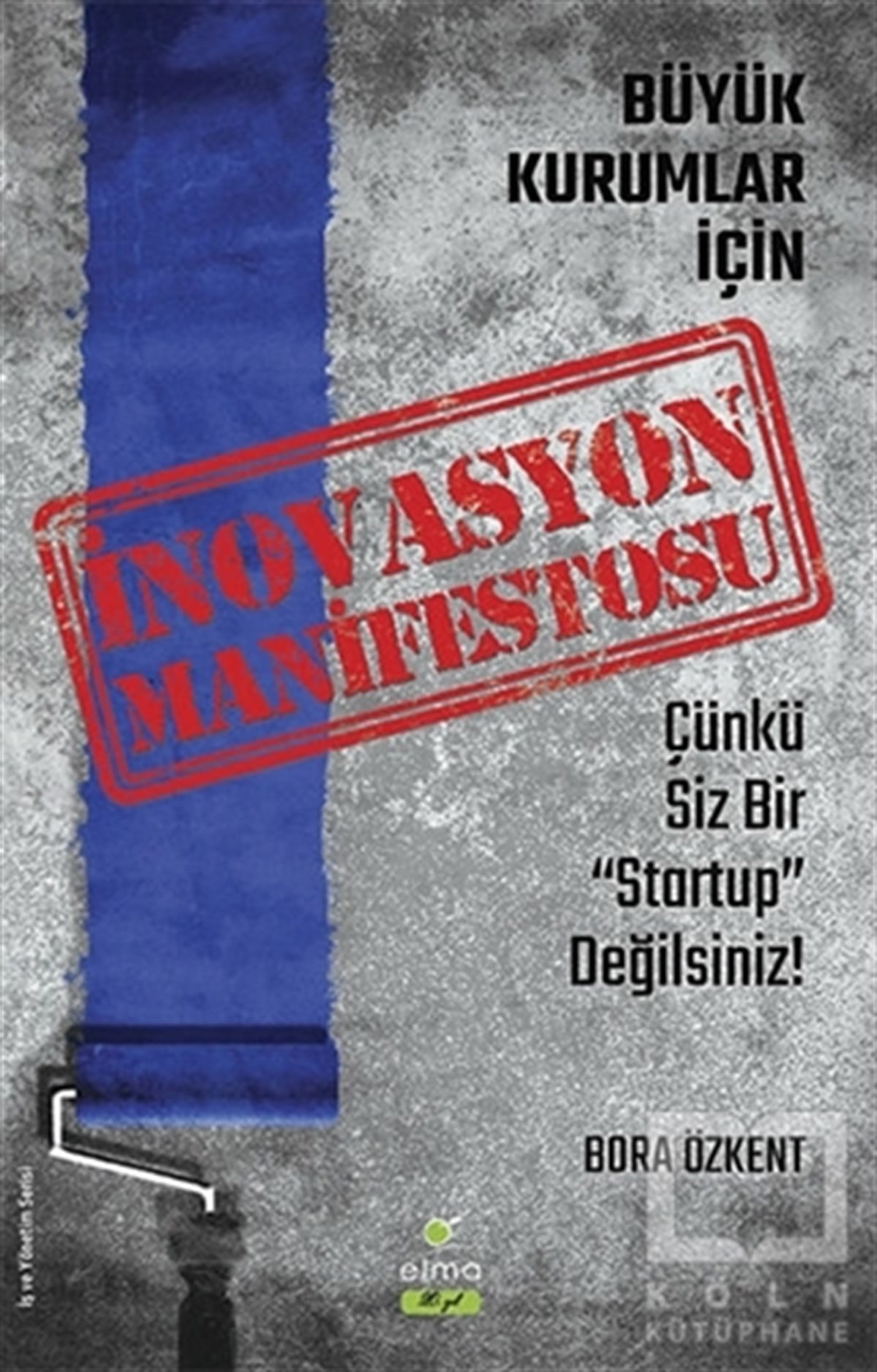 Bora Özkentİş Dünyasıİnovasyon Manifestosu - Büyük Kurumlar İçin