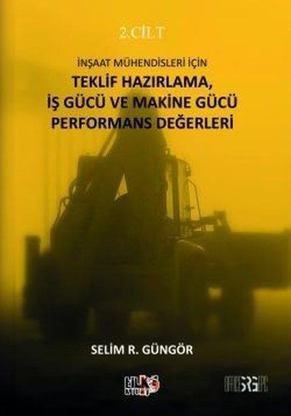 Selim R. GüngörBilim - Teknik - Mühendislikİnşaat Mühendisleri İçin Teklif Hazırlama İş Gücü ve Makine Gücü Performans Değerleri 2. Cilt