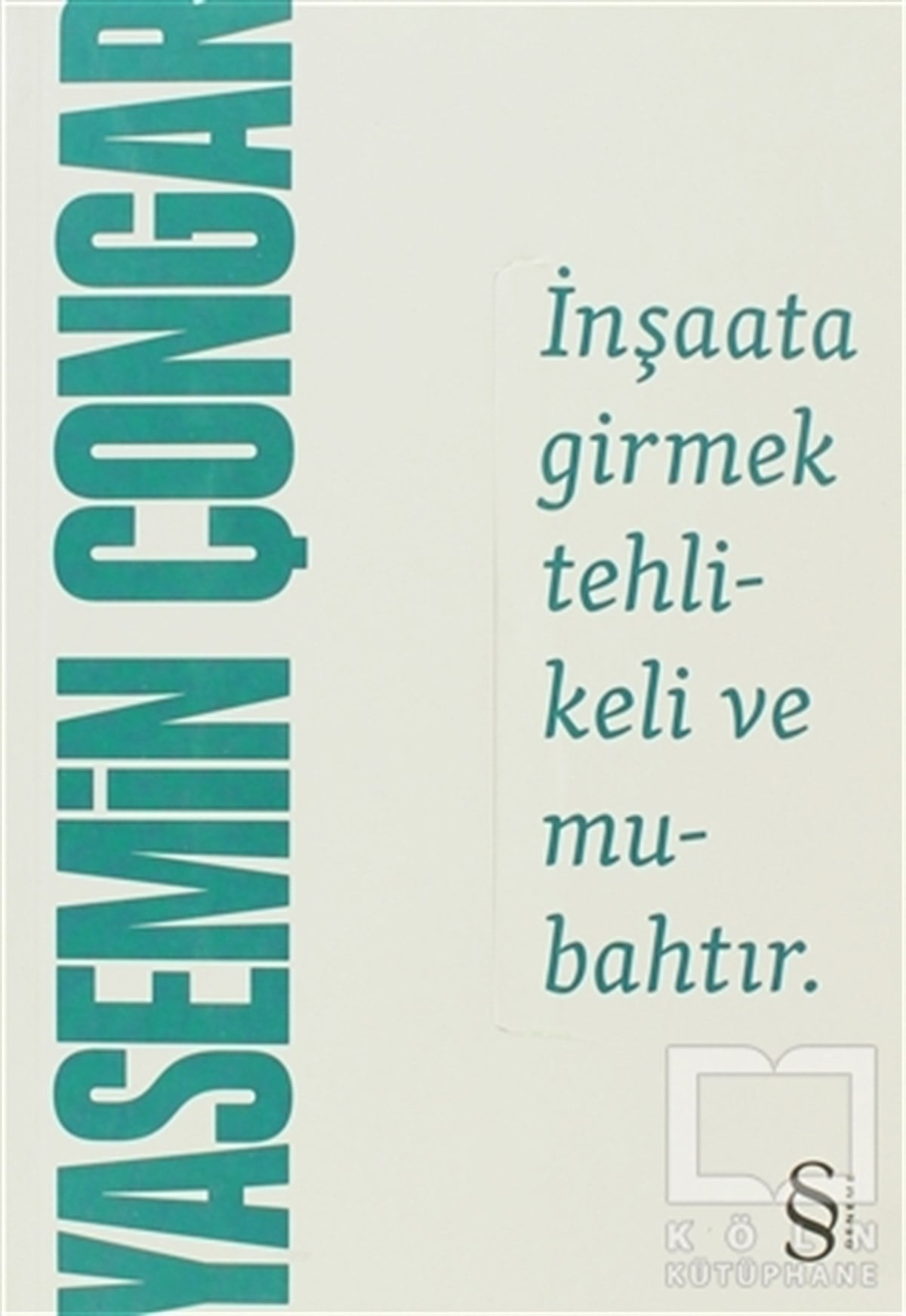 Yasemin ÇongarDenemeİnşaata Girmek Tehlikeli ve Mubahtır