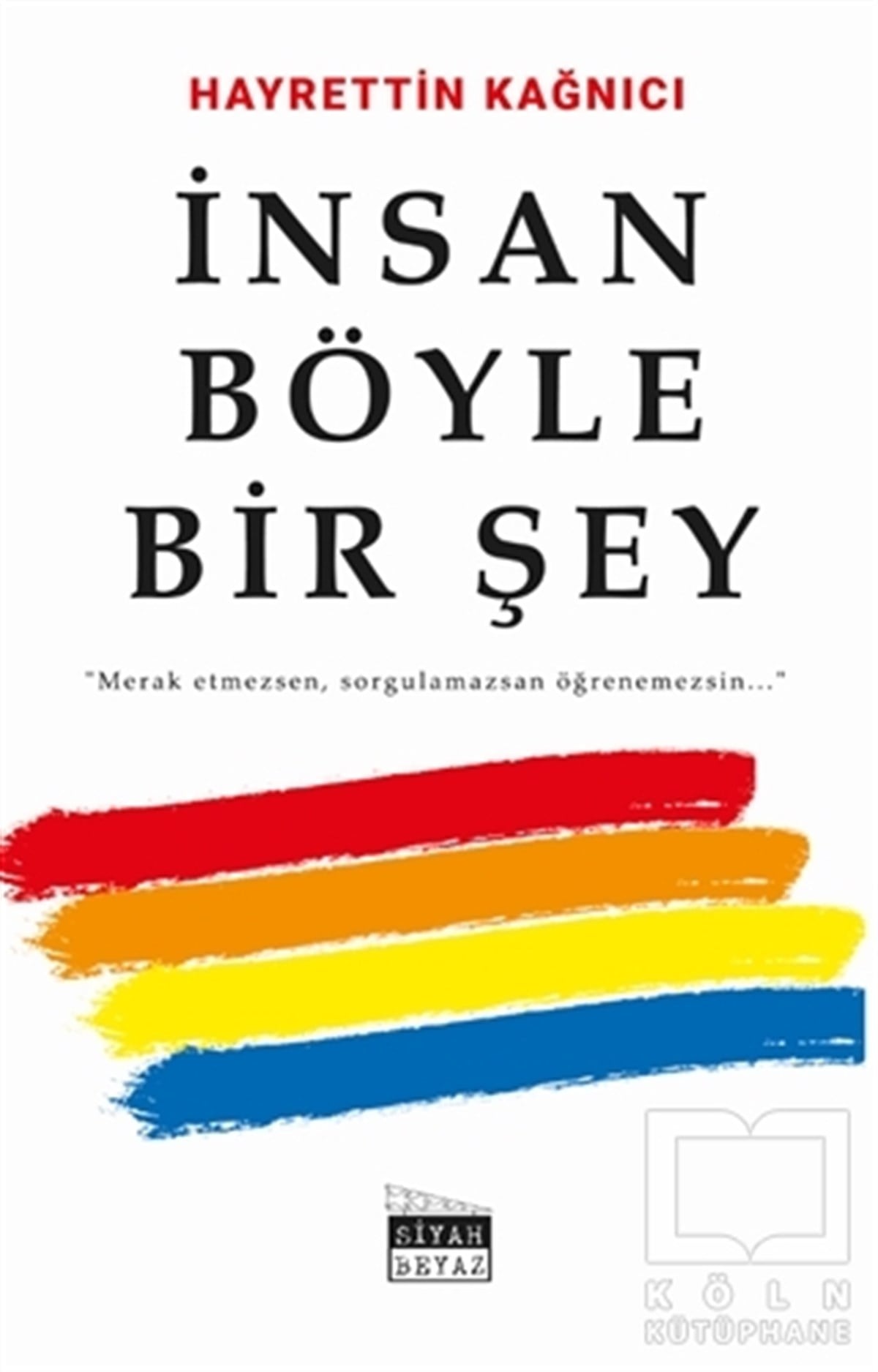 Hayrettin KağnıcıAraştırma-İnceleme-Referansİnsan Böyle Bir Şey