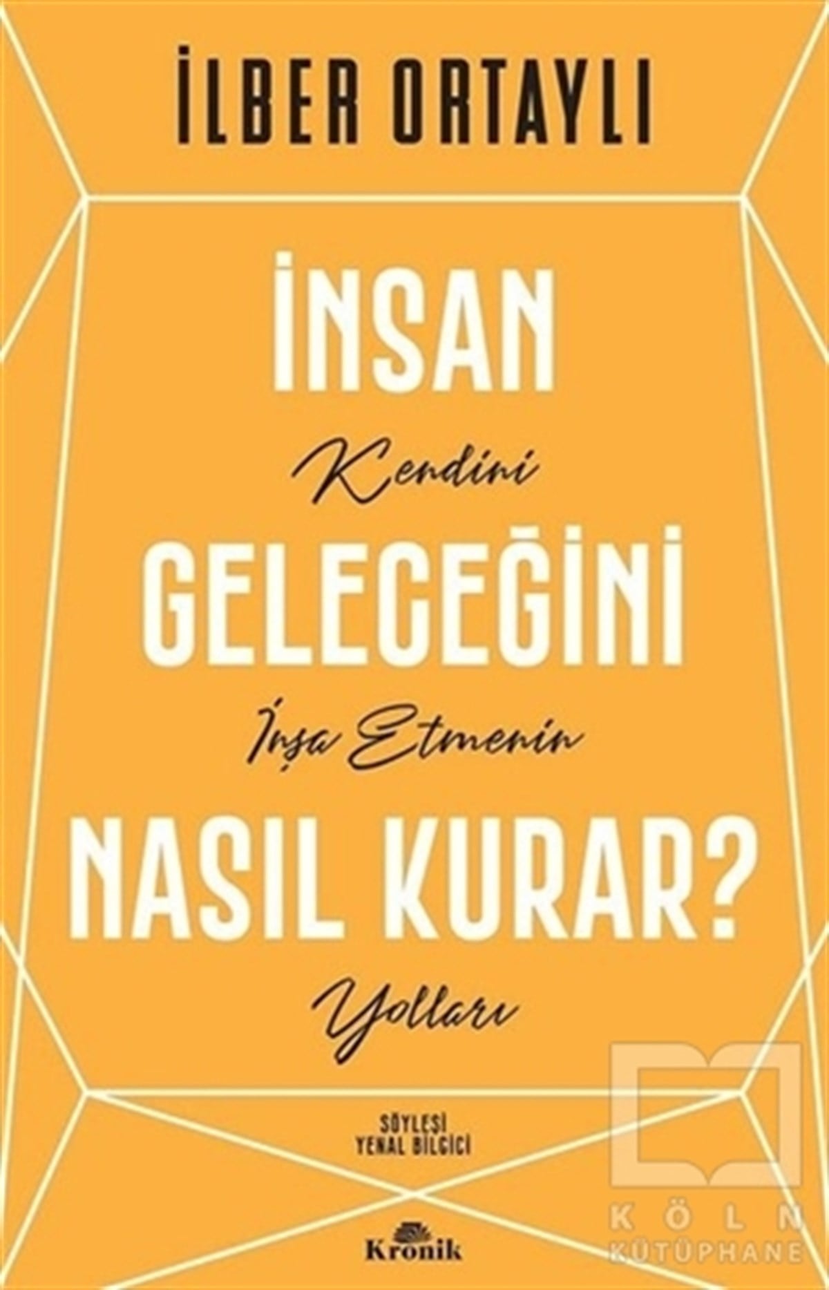 İlber OrtaylıKişisel Gelişim Kitaplarıİnsan Geleceğini Nasıl Kurar?