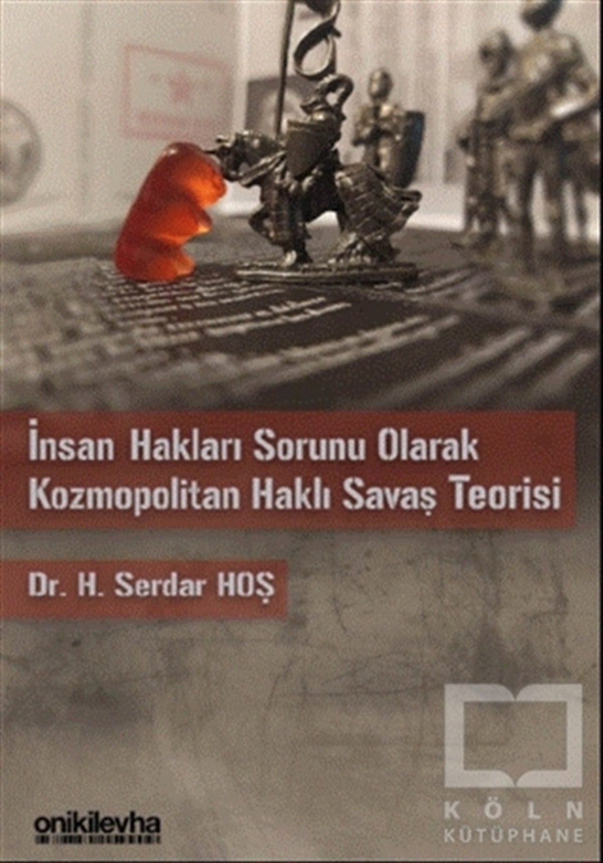 H.  Serdar HoşKanun Kitaplarıİnsan Hakları Sorunu Olarak Kozmopolitan Haklı Savaş Teorisi