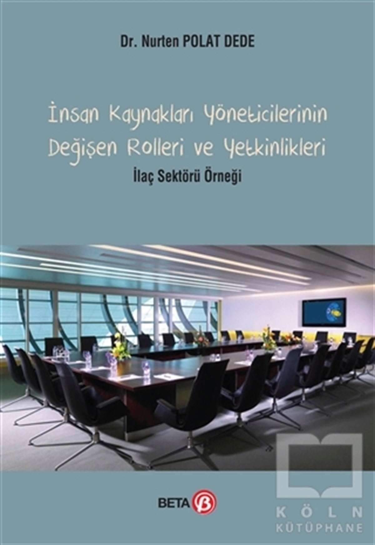 Nurten Polat Dedeİşletme, Muhasebe, Maliyeİnsan Kaynakları Yöneticilerinin Değişen Rolleri ve Yetkinlikleri