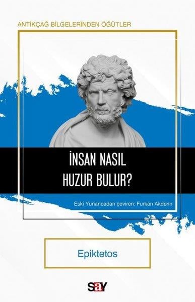 EpiktetosFelsefe Bilimiİnsan Nasıl Huzur Bulur? Antikçağ Bilgelerinden Öğütler