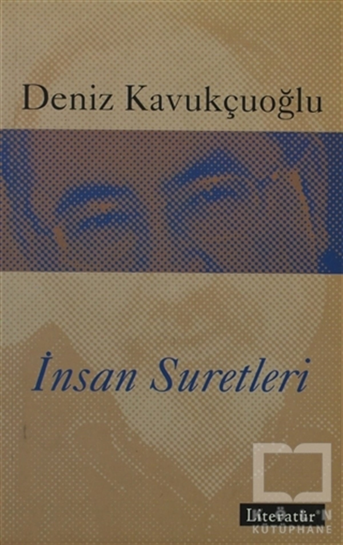 Deniz KavukçuoğluDenemeİnsan Suretleri