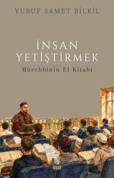 Yusuf Samet Bilkilİslami Kitaplarİnsan Yetiştirmek - Mürebbinin El Kitabı