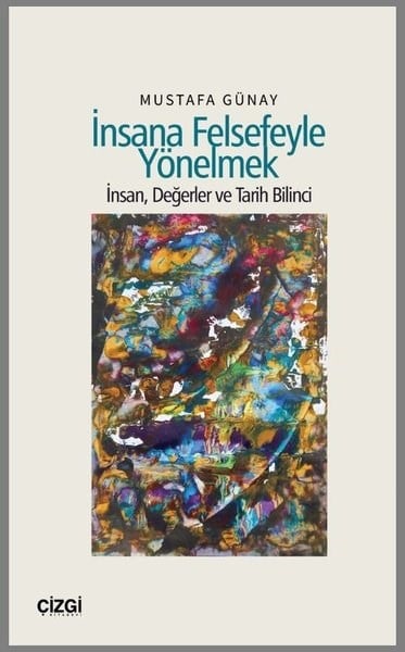 Mustafa GünayFelsefe Bilimiİnsana Felsefeyle Yönelmek - İnsan, Değerler ve Tarih Bilinci