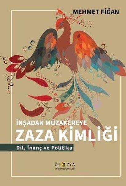 Mehmet FiğanAntropolojiİnsandan Müzakereye Zaza Kimliği - Dil İnanç ve Politika