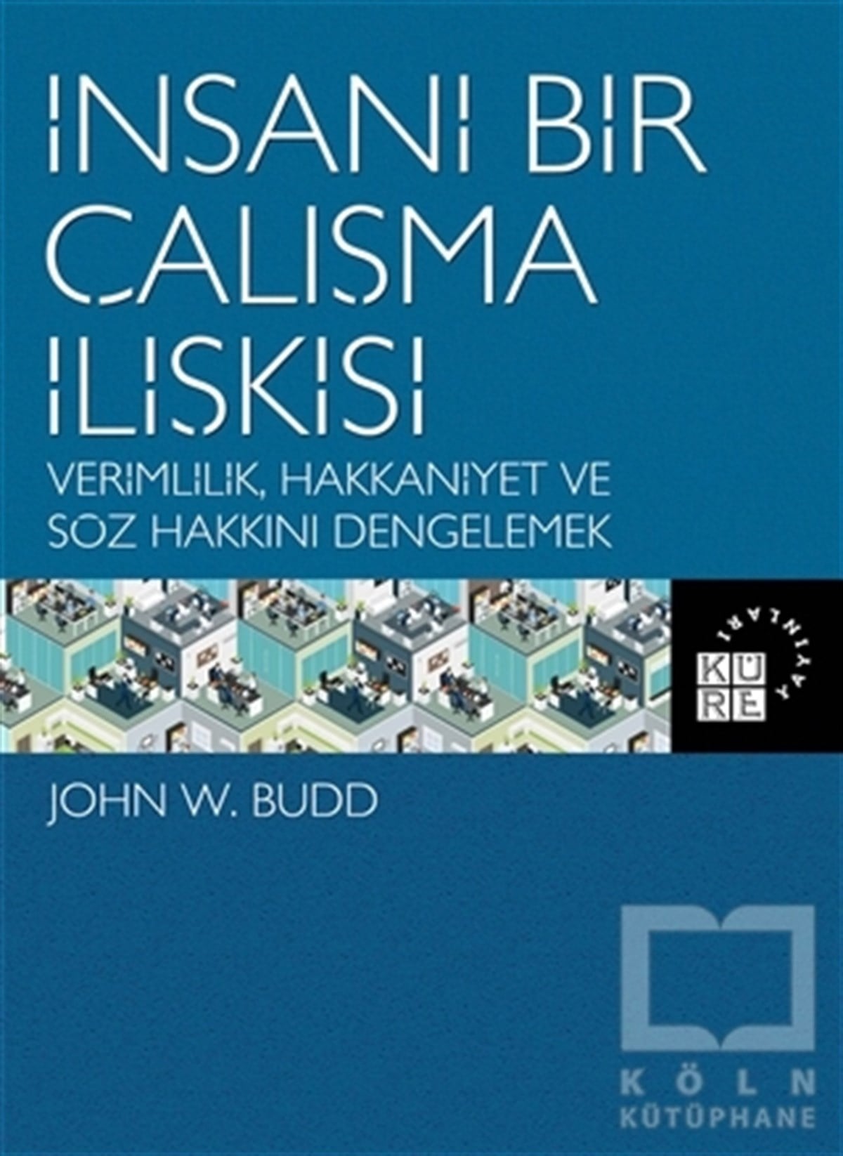 John W. BuddKişisel Gelişimİnsani Bir Çalışma İlişkisi