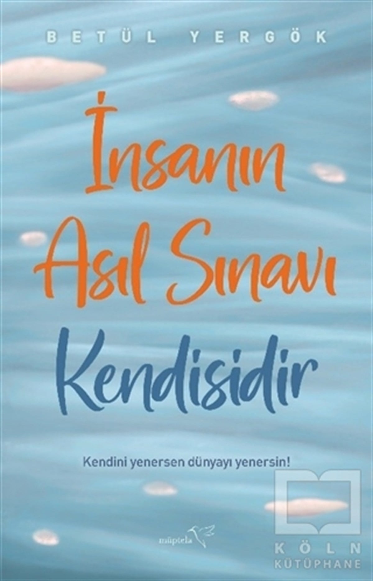 Betül YergökKişisel Gelişim Kitaplarıİnsanın Asıl Sınavı Kendisidir