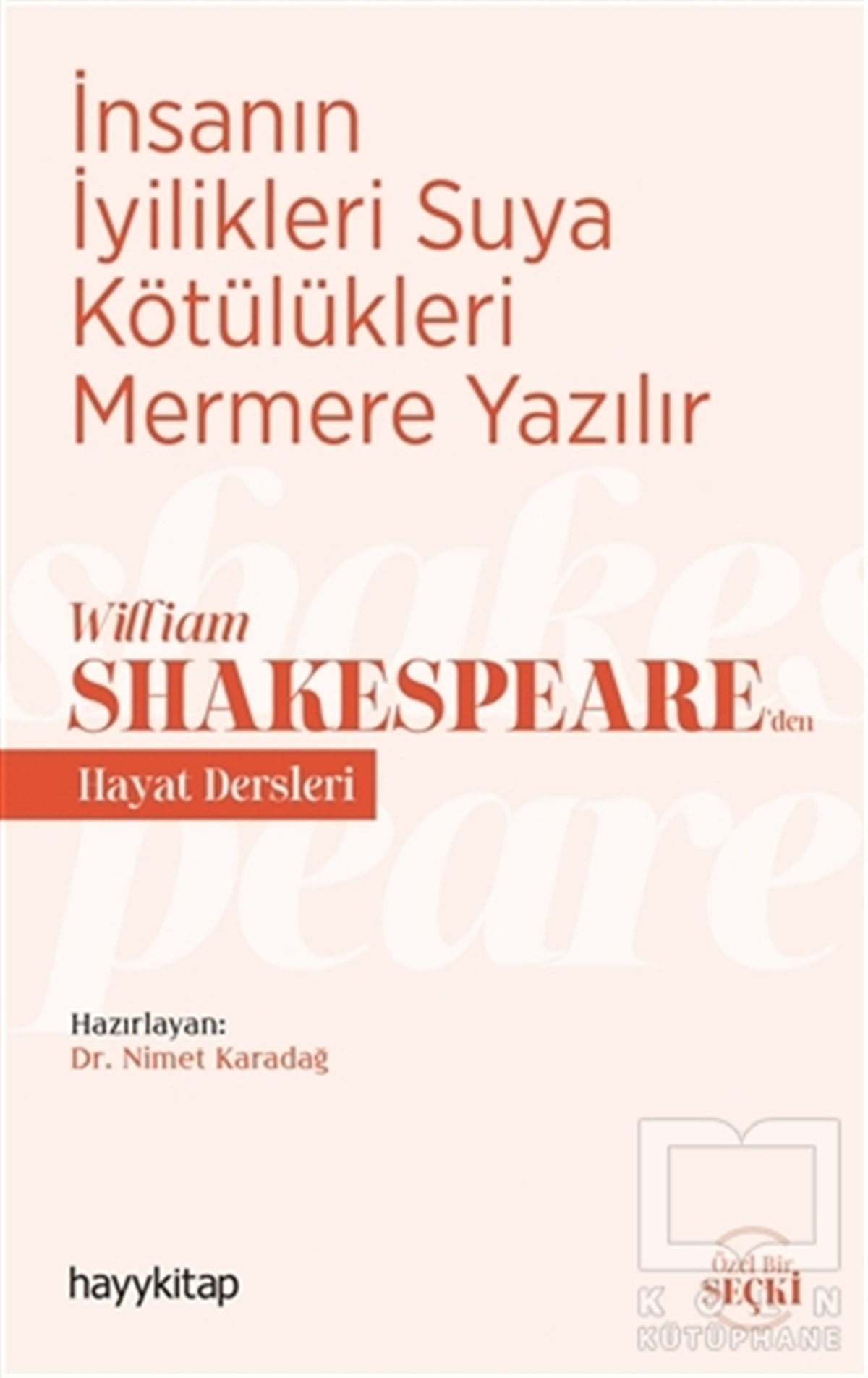 Nimet KaradağKişisel Gelişim Kitaplarıİnsanın İyilikleri Suya Kötülükleri Mermere Yazılır - William Shakespeare’den Hayat Dersleri