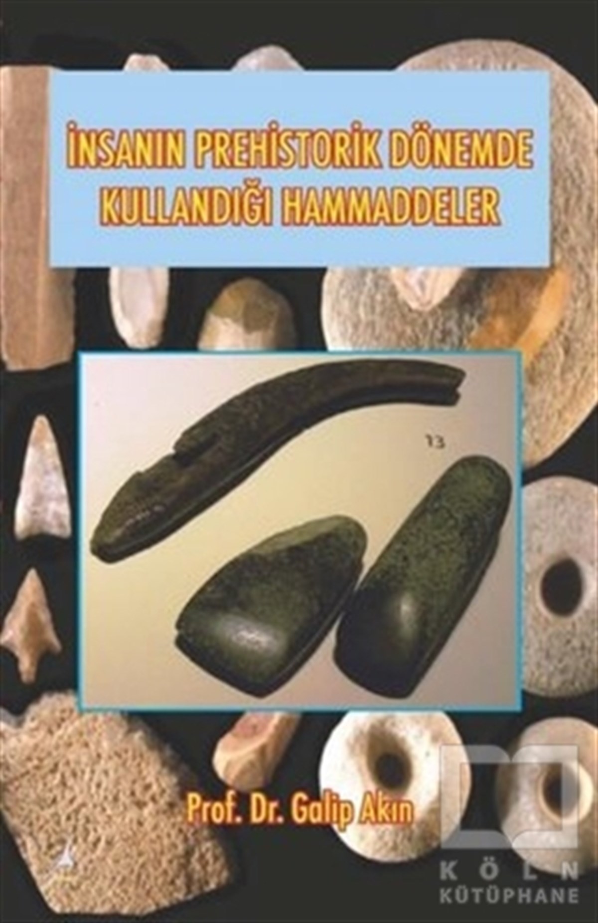 Galip AkınDiğerİnsanın Prehistorik Dönemde Kullandığı Ham Maddeler