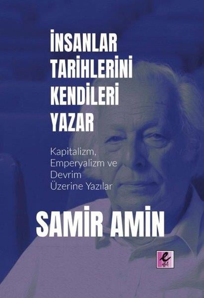 Samir AminGenel Politika & Siyaset Bilim & Siyaset Tarihi Kitaplarıİnsanlar Tarihlerini Kendileri Yazar - Kapitalizm, Emperyalizm ve Devrim Üzerine Yazılar