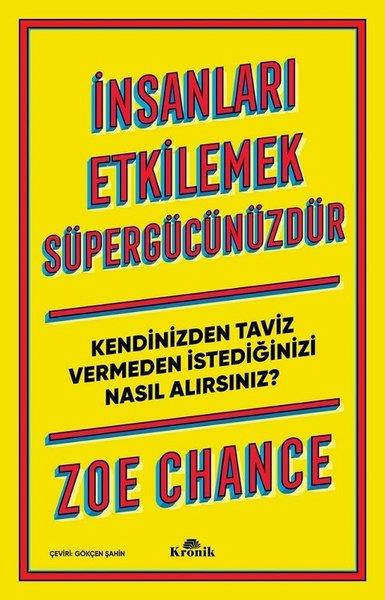 Zoe ChanceKişisel Gelişim Kitaplarıİnsanları Etkilemek Süpergücünüzdür-Kendinizden Taviz Vermeden İstediğinizi Nasıl Alırsınız?