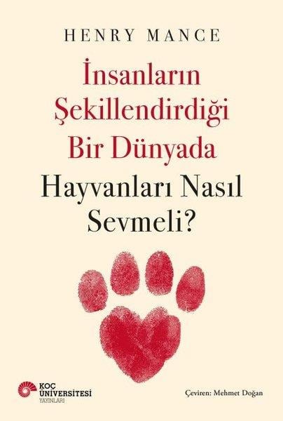 Henry MancePopüler Bilim Kitaplarıİnsanların Şekillendirdiği Bir Dünyada Hayvanları Nasıl Sevmeli?