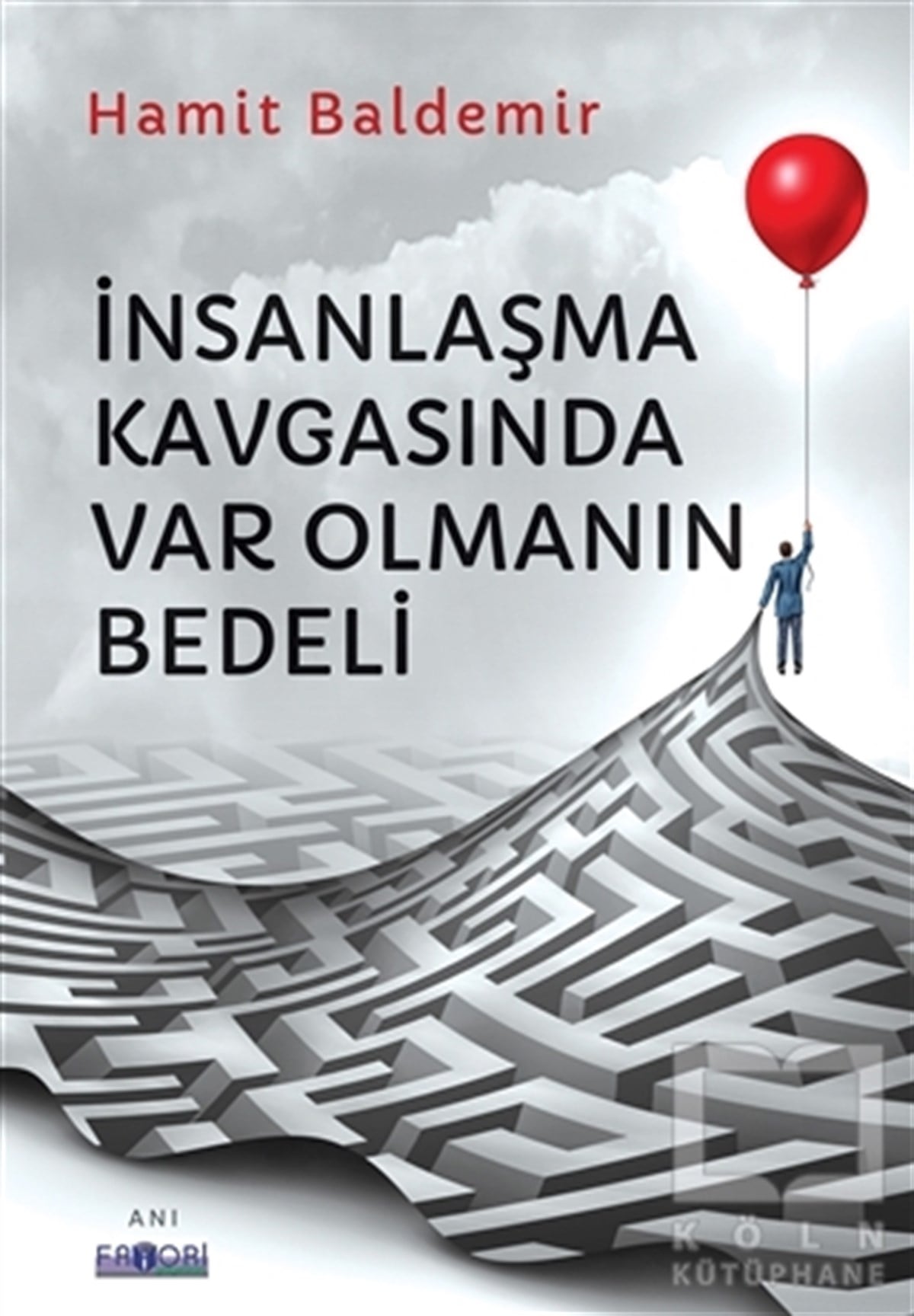 Hamit BaldemirAnı & Mektup & Günlük Kitaplarıİnsanlaşma Kavgasında Var Olmanın Bedeli