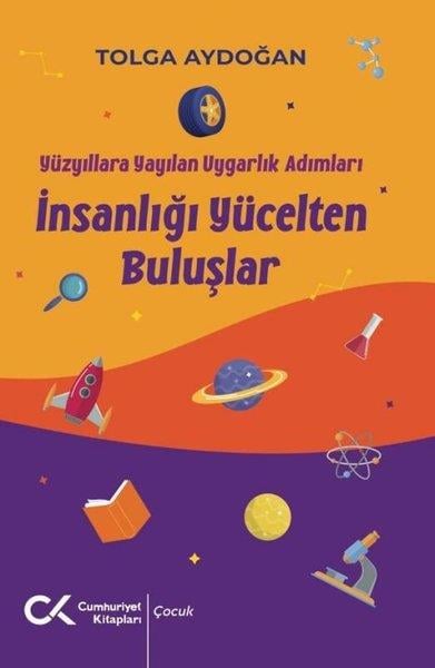 Tolga AydoğanÇocuk Gençlik Romanlarıİnsanlığı Yücelten Buluşlar - Yüzyıllara Yayılan Uygarlık Adımları
