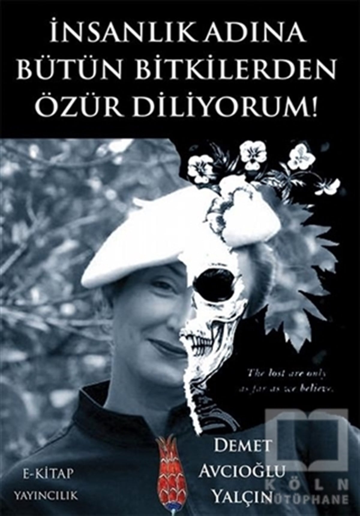 Demet Avcıoğlu YalçınAraştırma-İnceleme-Referansİnsanlık Adına Bütün Bitkilerden Özür Diliyorum!