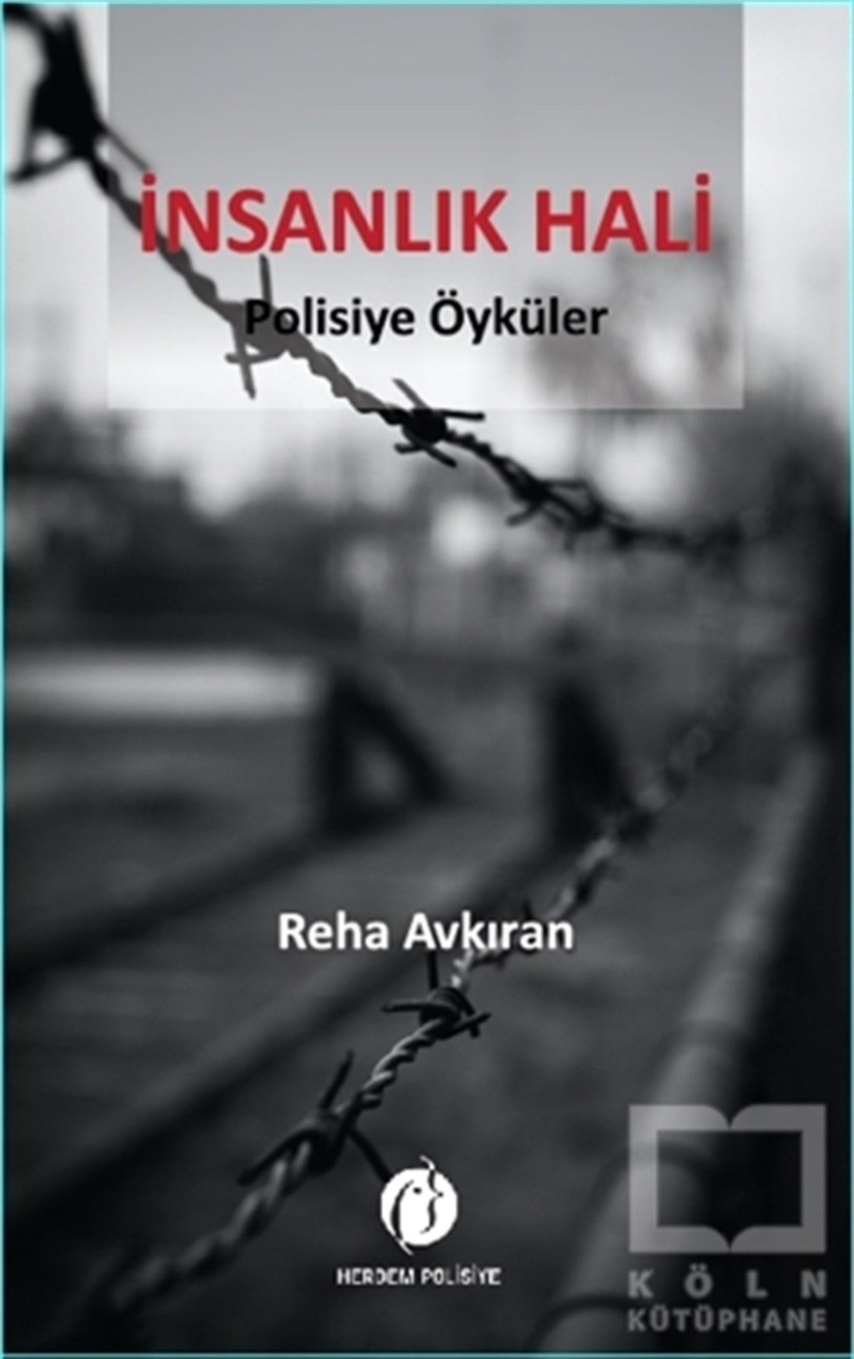 Reha AvkıranPolisiye Romanlar & Cinayet Romanlarıİnsanlık Hali