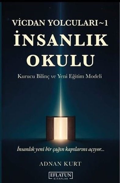 Adnan KurtKişisel Gelişim Kitaplarıİnsanlık Okulu: Kurucu Bilinç ve Yeni Eğitim Modeli - Vicdan Yolcuları 1