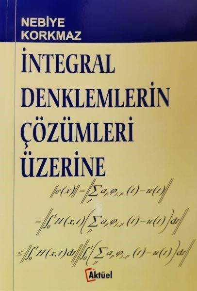 Nebiye KorkmazMatematikİntegral Denklemlerin Çözümleri Üzerine