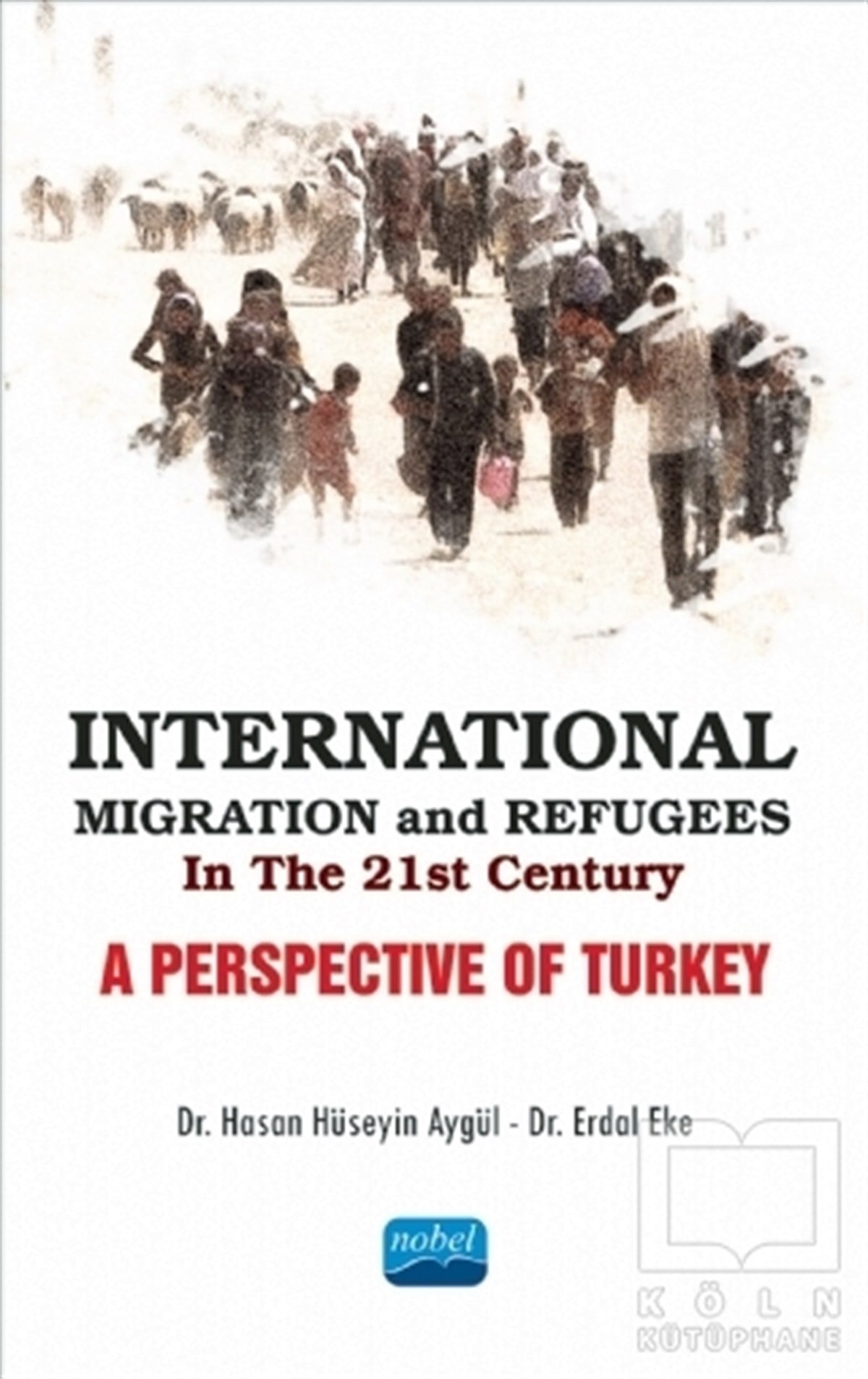 Erdal EkeAkademikInternational Migration and Refugees in the 21st Century: A Perspective of Turkey
