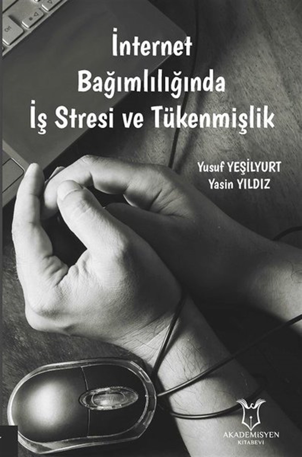 Yasin YıldızEğitimİnternet Bağımlılığında İş Stresi ve Tükenmişlik
