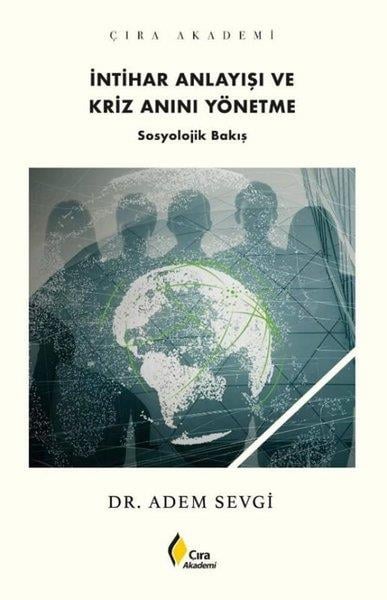 Adem SevgiSosyoloji Kitaplarıİntihar Anlayışı ve Kriz Anını Yönetme - Sosyolojik Bakış