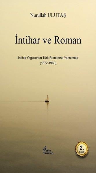 Nurullah UlutaşEleştiri & Kuram & İnceleme Kitaplarıİntihar ve Roman - İntihar Olgusunun Türk Romanına Yansıması (1872 - 1960)