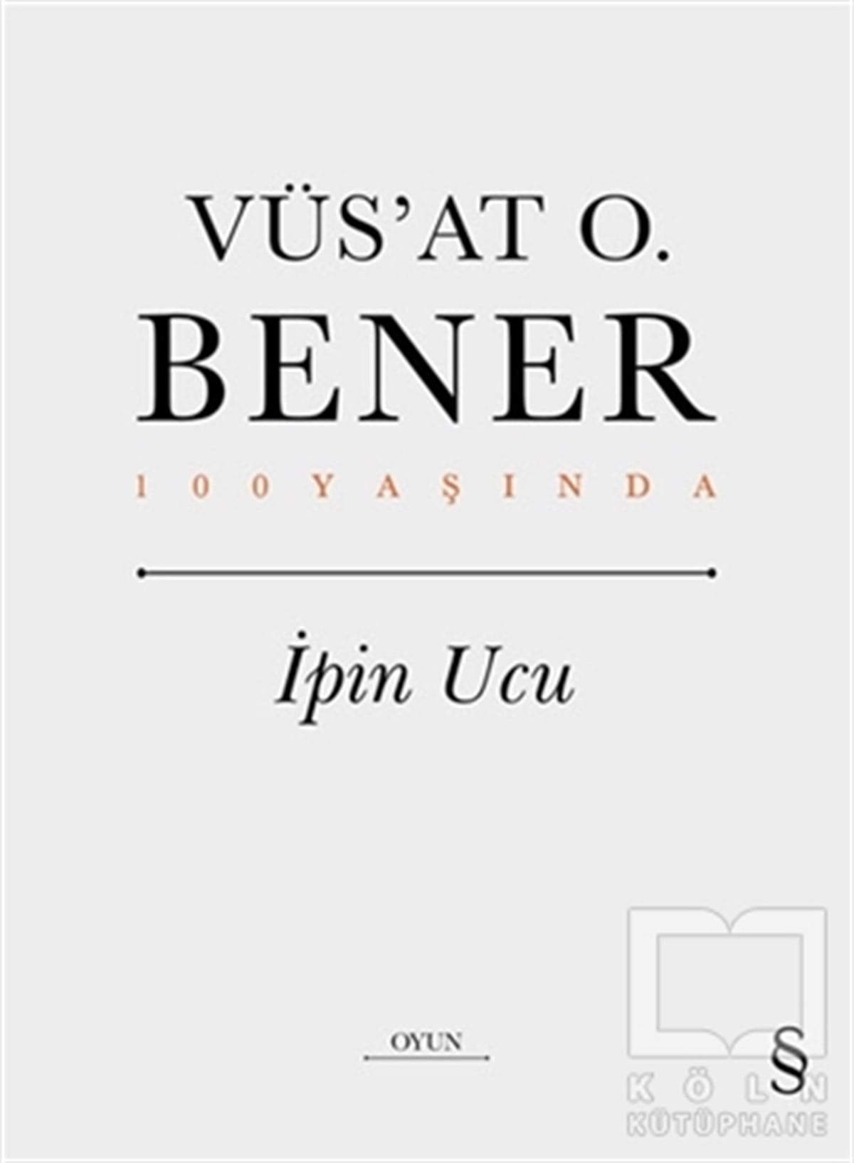 Vüs'at O. BenerOyun Kitapları & Tiyatro Oyun Kitaplarıİpin Ucu