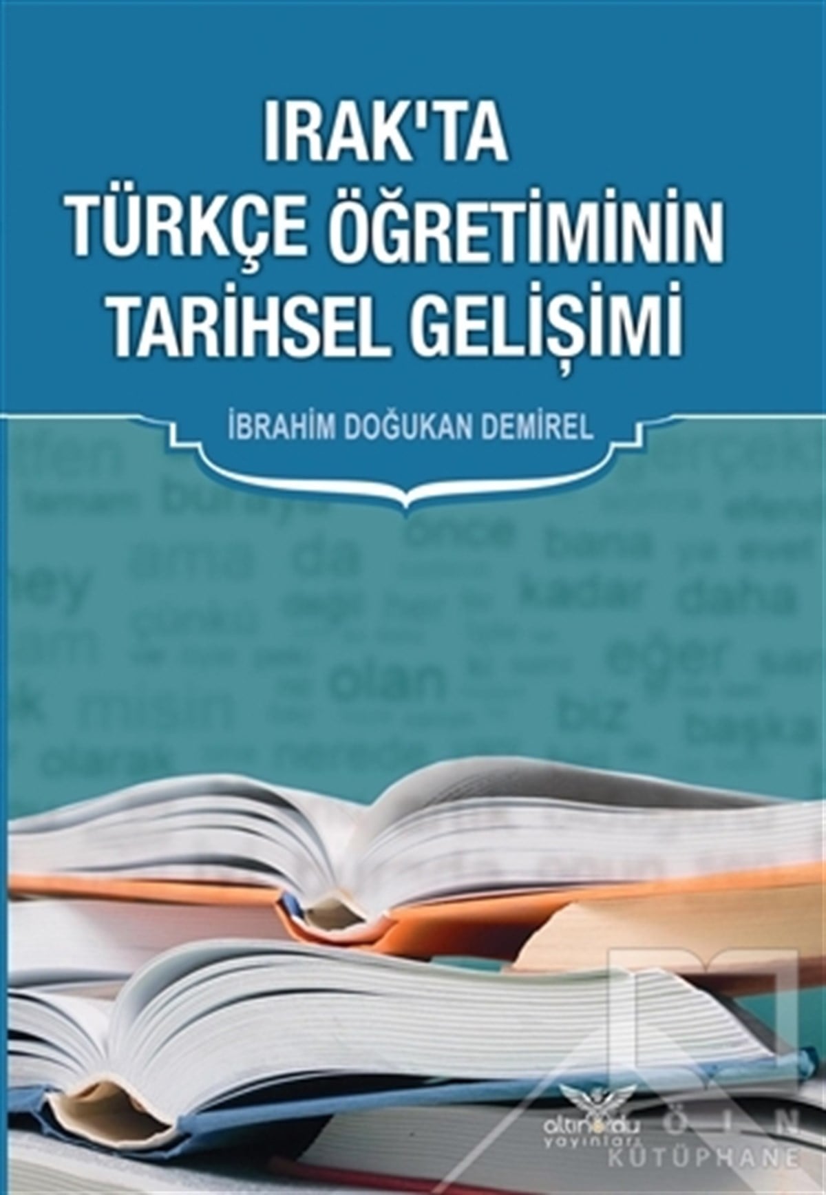 İbrahim Doğukan DemirelAraştırma-İnceleme-ReferansIrak’ta Türkçe Öğretiminin Tarihsel Gelişimi