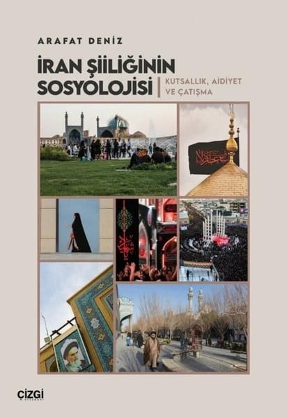 Arafat DenizSosyoloji Kitaplarıİran Şiiliğinin Sosyolojisi - Kutsallık Aidiyet ve Çatışma