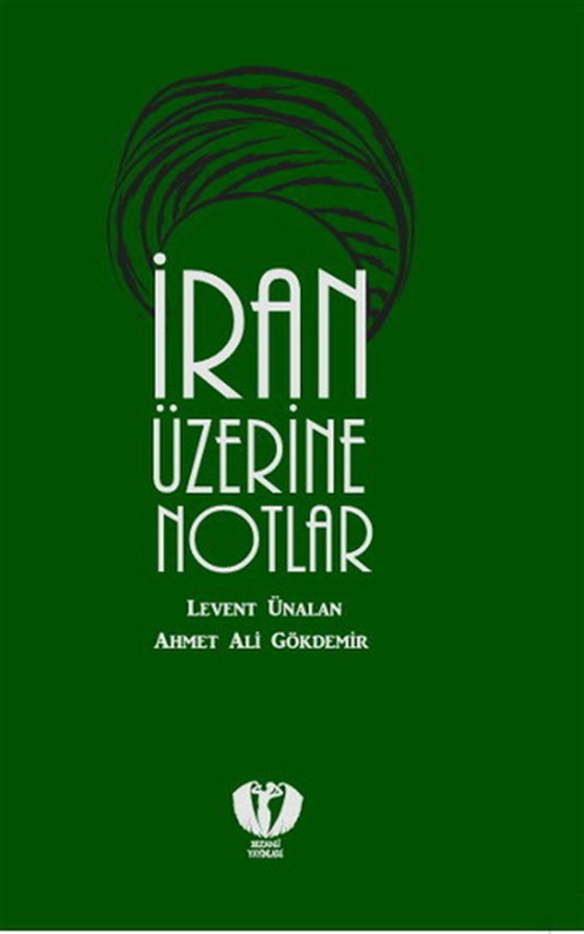 Levent ÜnalanDünya Siyaseti ve Politikasıİran Üzerine Notlar