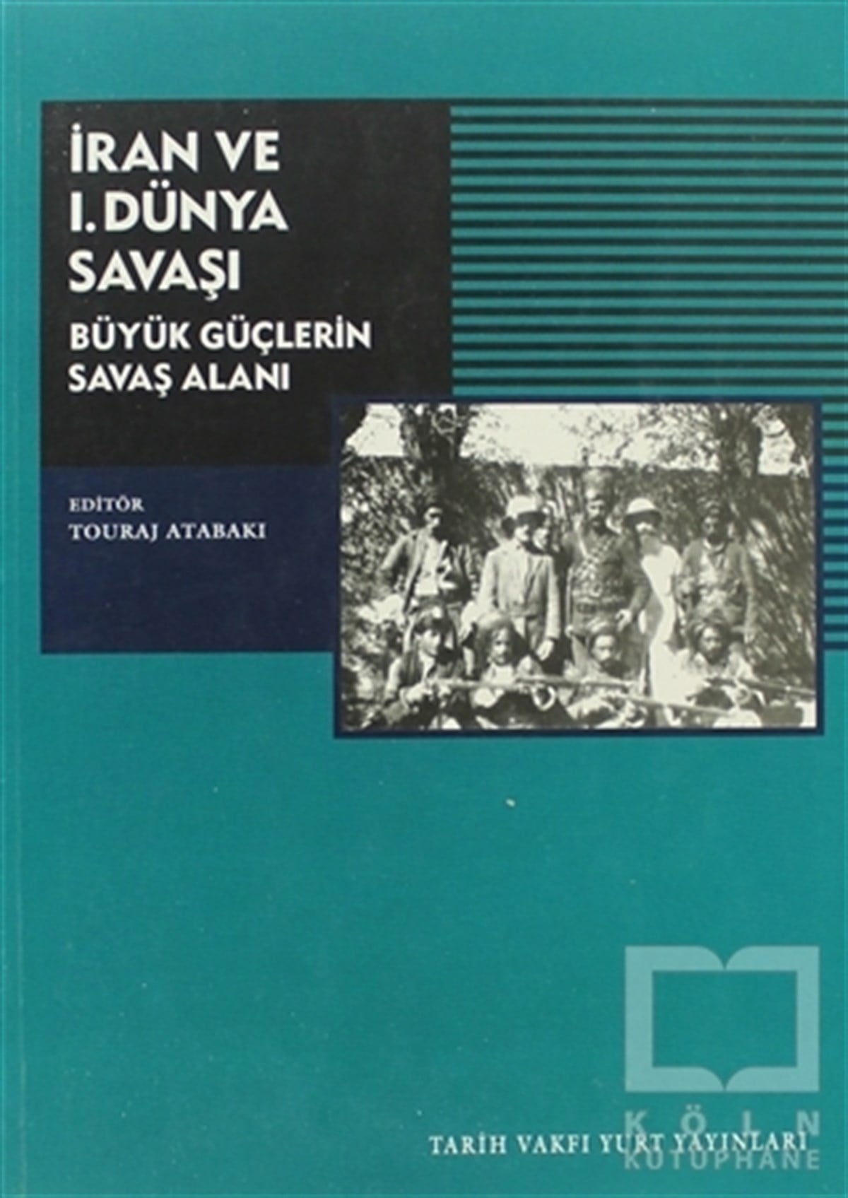 Tauraj AtabakıUluslararası İlişkiler, Dış Politikaİran ve 1. Dünya Savaşı