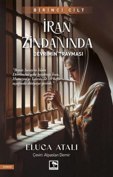 Eluca AtalıTürkiye Romanİran Zindanında Devrimin Travması - Birinci Cilt