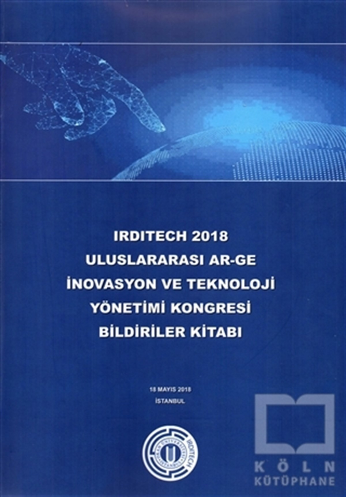 KolektifDiğerIrditech 2018 Uluslararası Ar-Ge İnovasyon ve Teknoloji Yönetimi Kongresi Bildiriler Kitabı