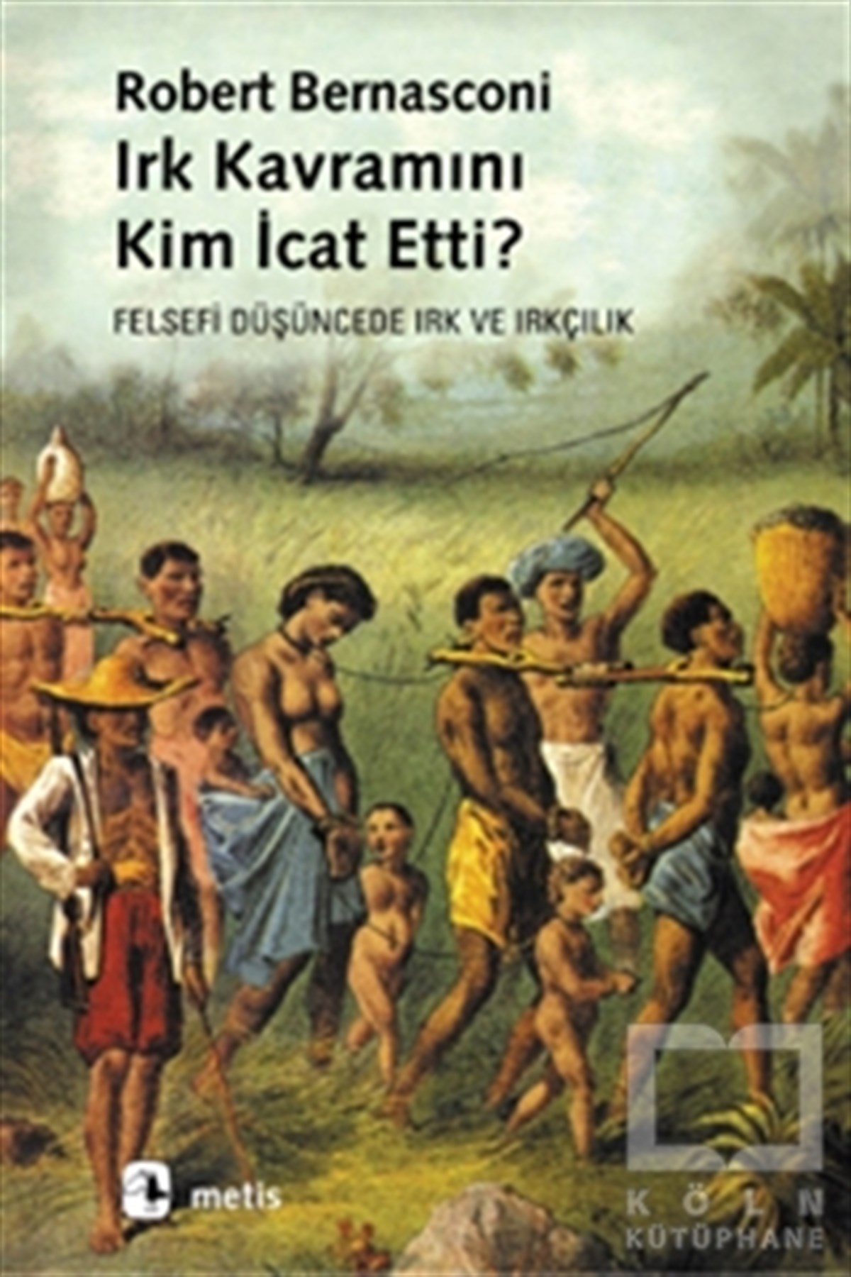 Robert BernasconiFelsefi AkımlarIrk Kavramını Kim İcat Etti?