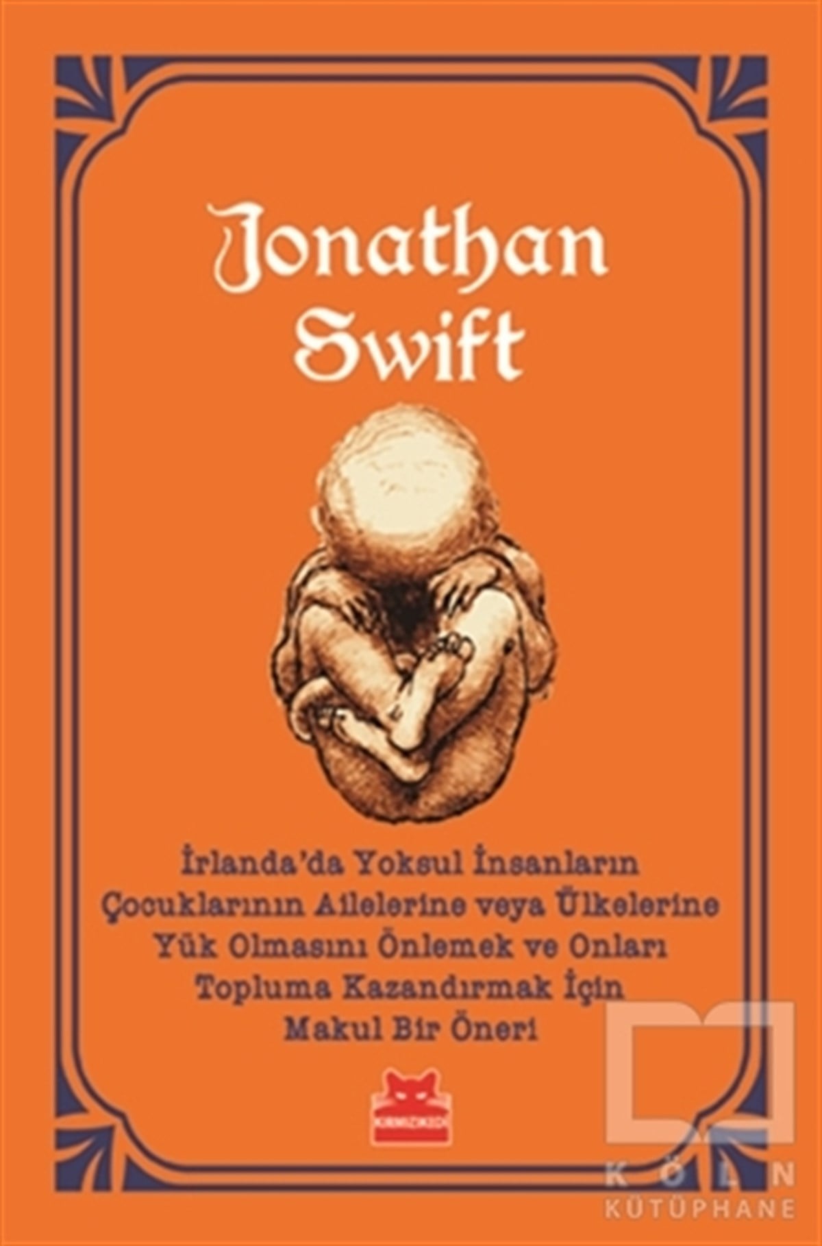 Jonathan SwiftDiğer Ülke Edebiyatlarıİrlanda’da Yoksul İnsanların Çocuklarının Ailelerine veya Ülkelerine Yük Olmasını Önlemek ve Onları Topluma Kazandırmak İçin Makul Bir Öneri