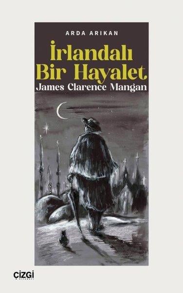 Arda ArıkanEleştiri & Kuram & İnceleme Kitaplarıİrlandalı Bir Hayalet - James Clarence Mangan