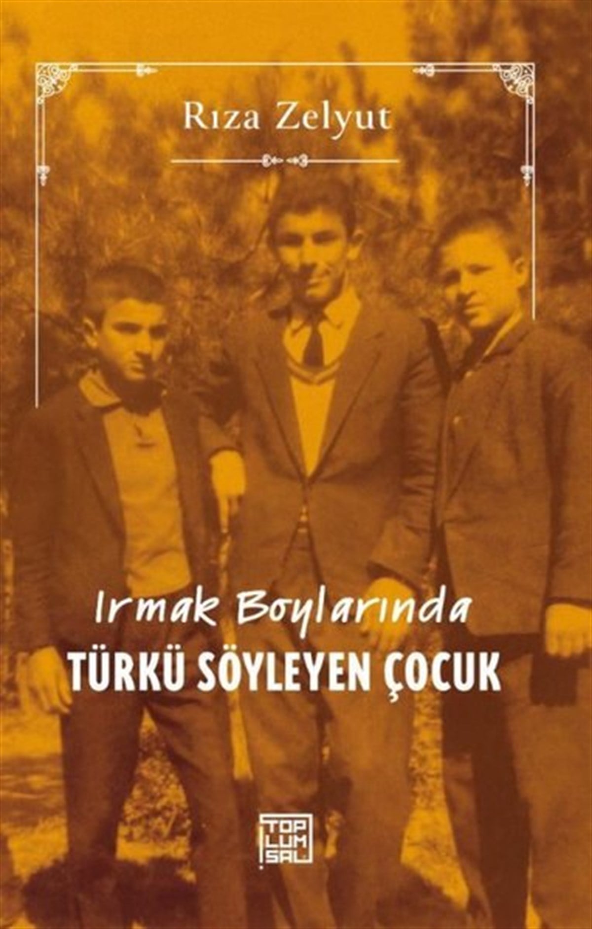 Rıza ZelyutAnı & Mektup & Günlük KitaplarıIrmak Boylarında Türkü Söyleyen Çocuk