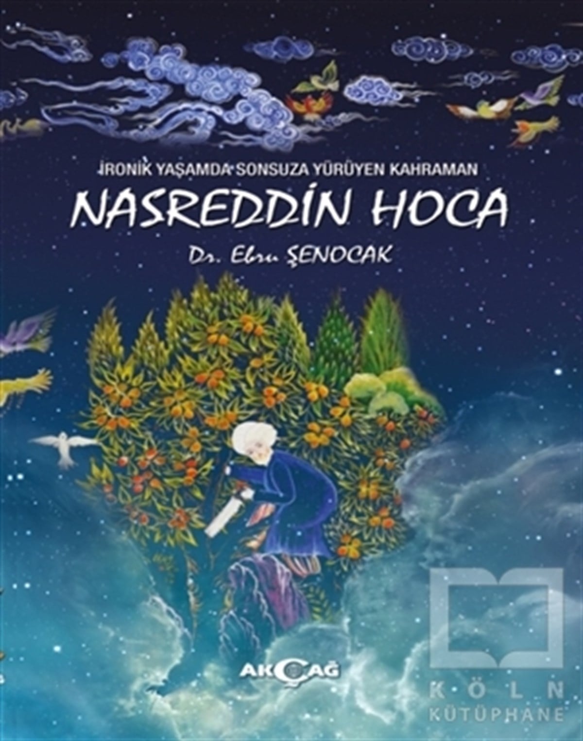 Ebru ŞenocakTürk Edebiyatıİronik Yaşamda Sonsuza Yürüyen Kahraman Nasreddin Hoca