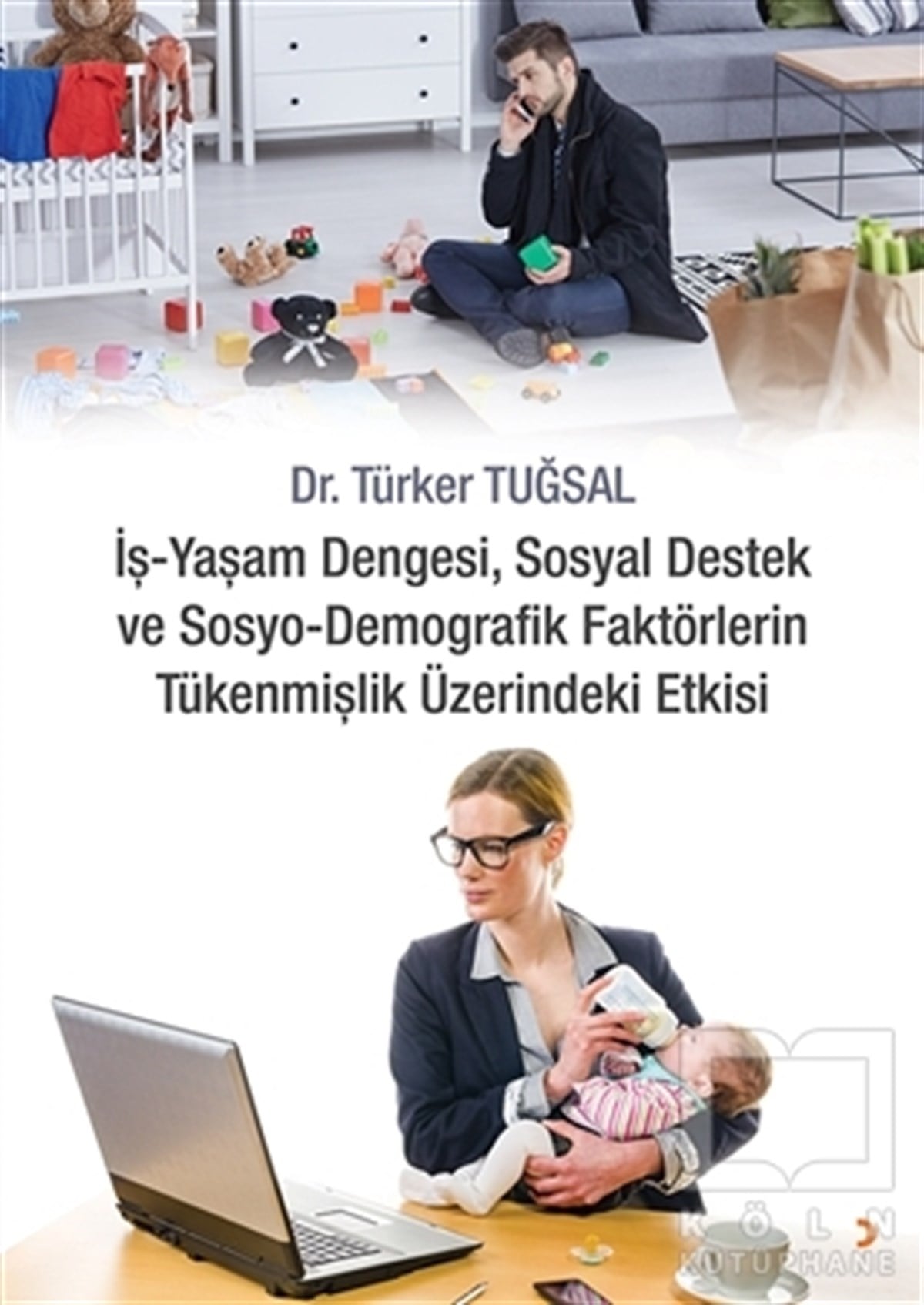 Türker TuğsalBaşvuru Kitaplarıİş - Yaşam Dengesi, Sosyal Destek ve Sosyo - Demografik Faktörlerin Tükenmişlik Üzerindeki Etkisi
