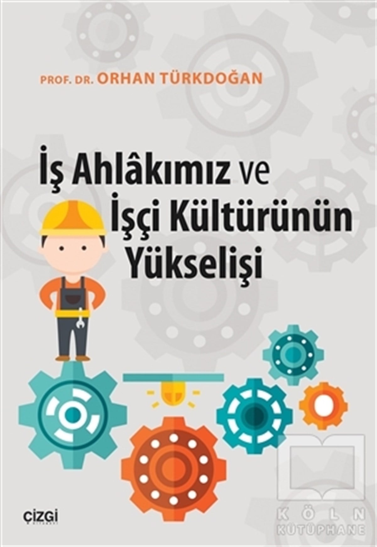 Orhan TürkdoğanDiğerİş Ahlakımız ve İşçi Kültürünün Yükselişi