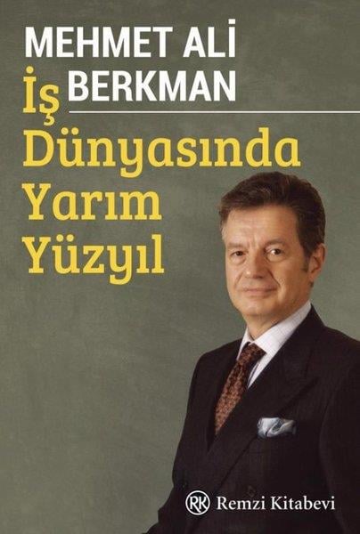 Mehmet Ali BerkmanYönetim / İş Geliştirme / Kaliteİş Dünyasında Yarım Yüzyıl